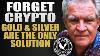 Forget Crypto Gold U0026 Silver Are The Only Solution Bob Moriarty
